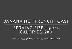 Banana Nut French Toast (03/15/17 REV NUT)