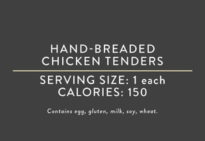 Hand-Breaded Chicken Tenders<BR> <BR> (08/15/21 REV NUT)