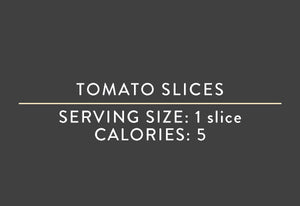 Tomato Slices <BR> <br>